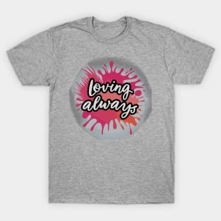 Loving Always T-Shirt